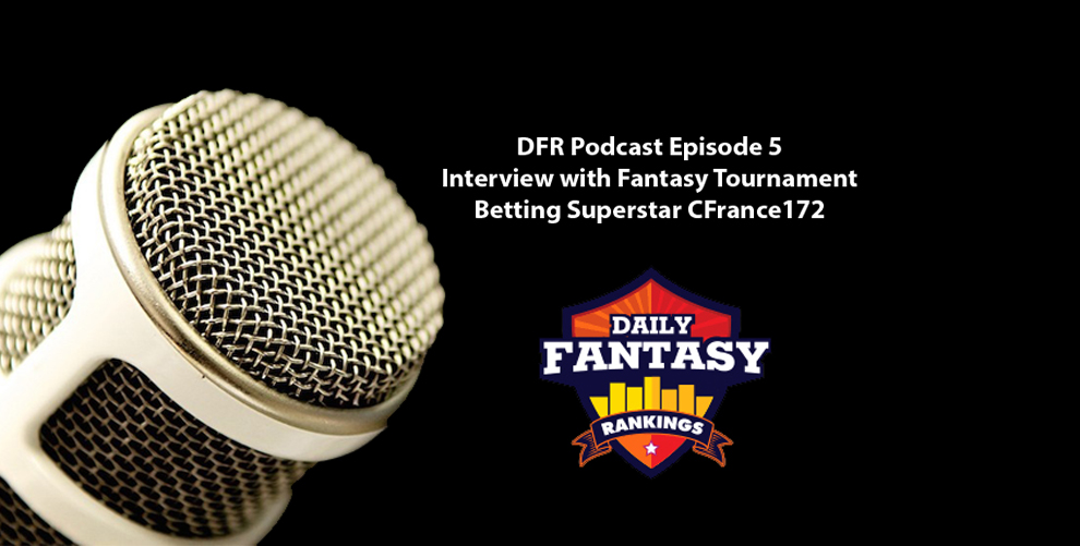 Daily Fantasy Rankings Podcast #005 - Interview with Fantasy Betting Superstar CFrance172