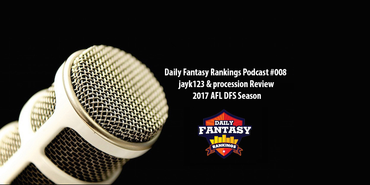 DAILY FANTASY RANKINGS PODCAST #008  - jayk123 & procession Review 2017 AFL DFS Season