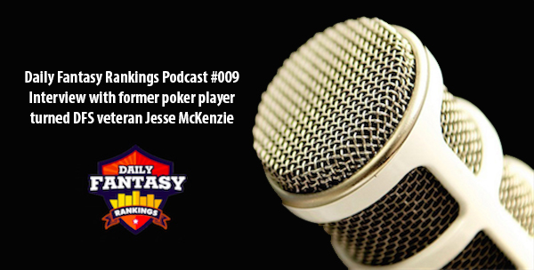 DAILY FANTASY RANKINGS PODCAST #009  - Former professional poker player Jesse McKenzie talks poker, daily fantasy and NBA